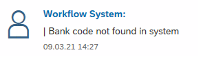 Workflow System:
I Bank code not found in system
09-03.21 14:27 Workflow System:
I Bank code not found in system
09-03.21 14:27